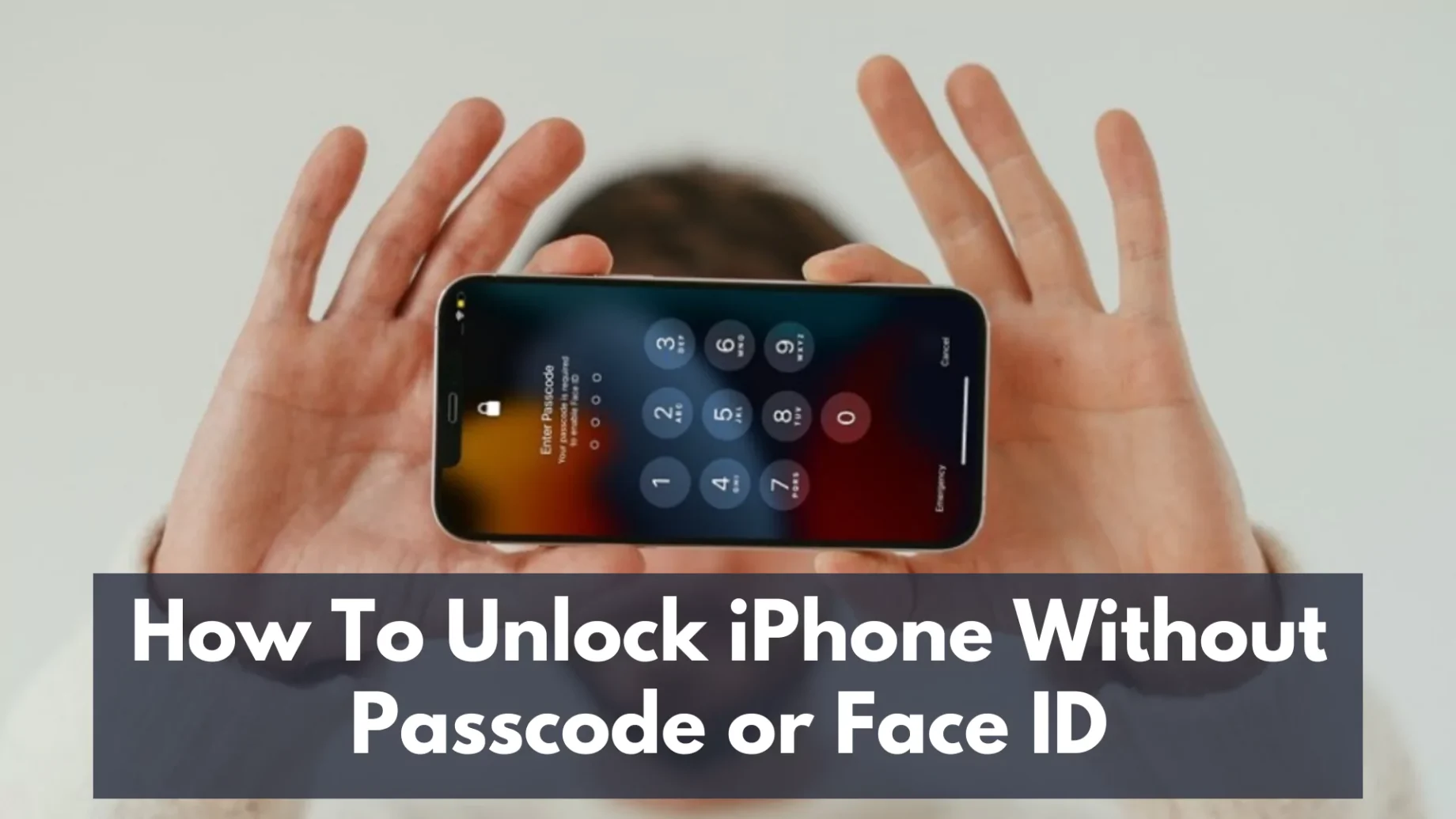 How To Unlock iPhone Without Passcode or Face ID